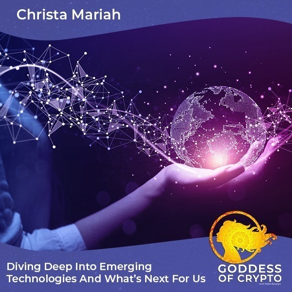 Diving Deep Into Emerging Technologies And What’s Next For Us With Christa Mariah