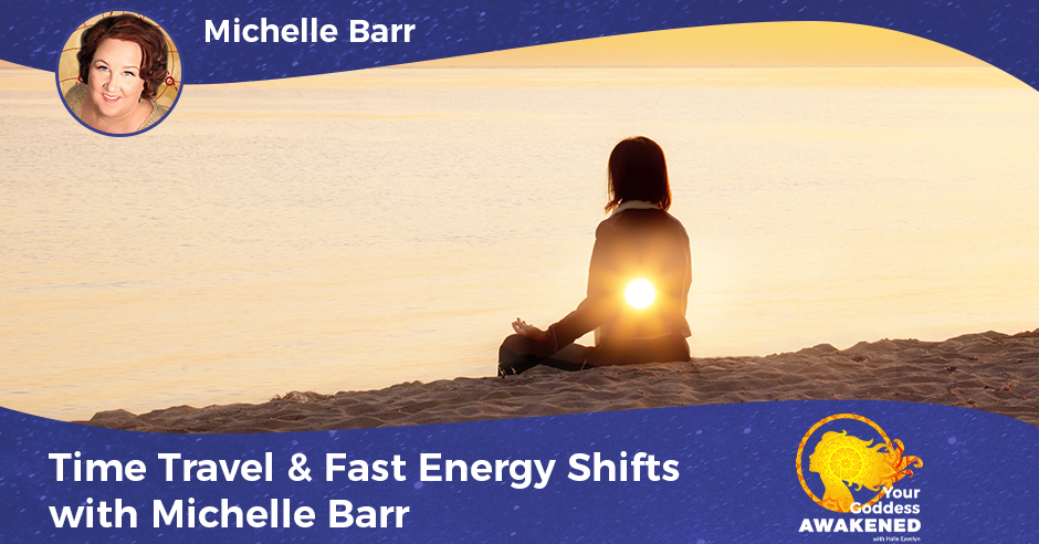 Time Travel & Fast Energy Shifts with Michelle Barr