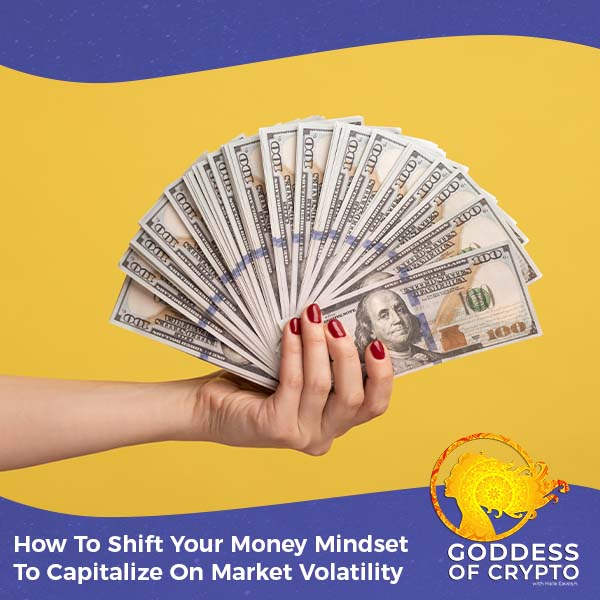 How To Shift Your Money Mindset To Capitalize On Market Volatility