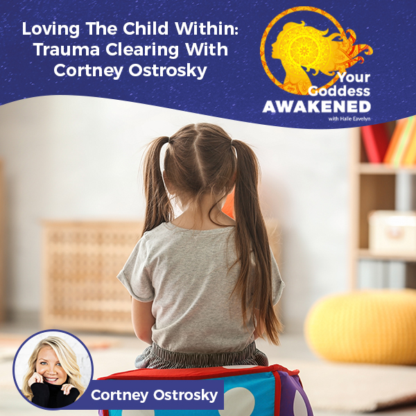 Loving The Child Within: Trauma Clearing With Cortney Ostrosky