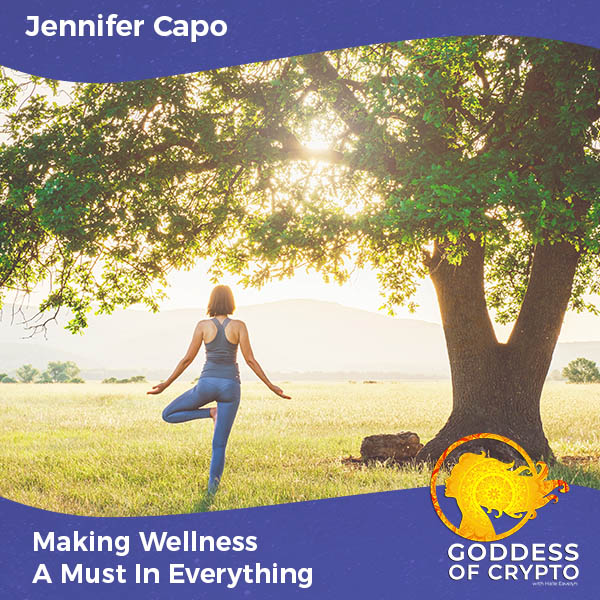 Making Wellness A Must In Everything With Jennifer Capo