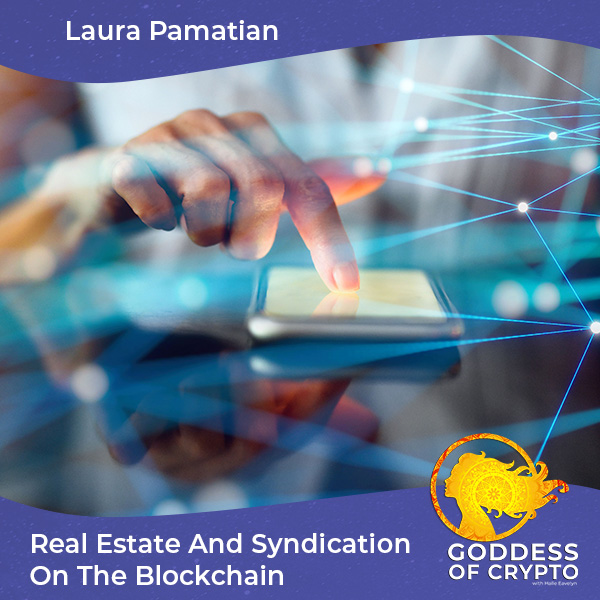 Real Estate And Syndication On The Blockchain With Laura Pamatian