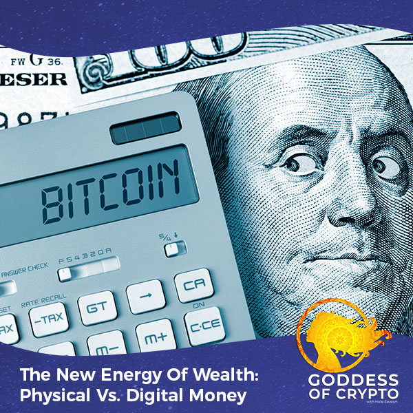 The New Energy Of Wealth: Physical Vs. Digital Money