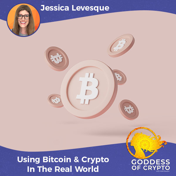 Using Bitcoin & Crypto In The Real World With Jessica Levesque